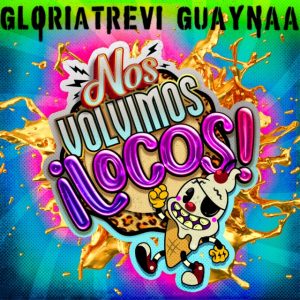 Gloria Trevi Ft. Guaynna – Nos Volvimos Locos